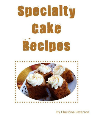 Specialty Cake Recipes : After Every Title Of 36, There Is A Note Page For You To Make Comments, Assortment Of Oatmeal, Orange, Prune, Pumpkin, Zucchini Desserts