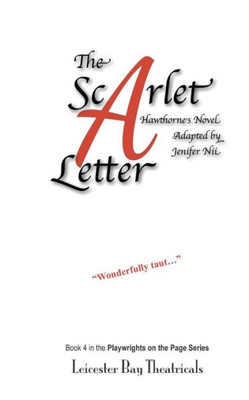 The Scarlet Letter : Adapted For The Stage From Nathaniel Hawthorne'S Classic American Novel