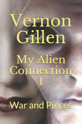 My Alien Connection 1 : War And Pieces