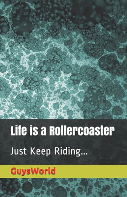 Life Is A Rollercoaster : Just Keep Riding