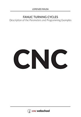 CNC Fanuc Turning Cycles: Description of the Parameters and Programming Examples
