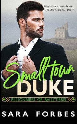 Small Town Duke : A Modern Aristocracy Billionaire Romance