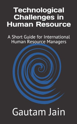 Technological Challenges In Human Resource : A Short Guide For International Human Resource Managers