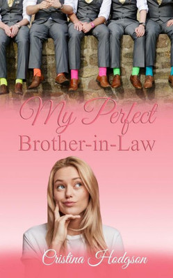 My Perfect Brother-In-Law : Laugh Out Loud Romantic Comedy