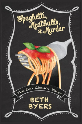 Spaghetti, Meatballs, & Murder : A 2Nd Chance Diner Cozy Mystery