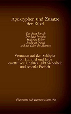 Apokryphen und Zusätze der Bibel: Das Buch Baruch, Der Brief Jeremias, Stücke zu Esther, Stücke zu Daniel und das Gebet des Manasse: Vertrauen auf den ... und schenkt Freiheit (German Edition)