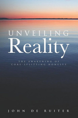 Unveiling Reality : The Awakening Of Core-Splitting Honesty