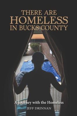 There Are Homeless In Buck County : A Journey With The Homeless