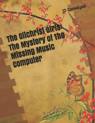 The Gilchrist Girls : The Mystery Of The Missing Music Computer