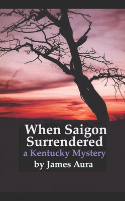 When Saigon Surrendered : A Kentucky Mystery