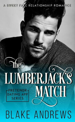 The Lumberjack'S Match : A Sweet Fake Relationship Romance