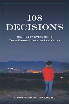 108 Decisions: How I Lost Everything, Then Found It All in Las Vegas