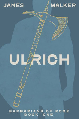 Ulrich : Barbarians Of Rome Book One