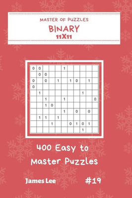 Master Of Puzzles Binary - 400 Easy To Master Puzzles 11X11