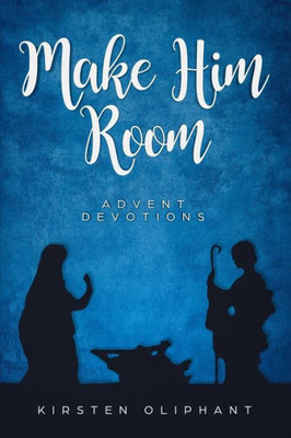Make Him Room : Advent Devotions