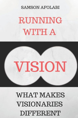 Running With A Vision : What Makes Visionaries Different