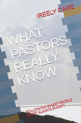 What Pastors Really Know : Following Smart People Is Not Always Smart!