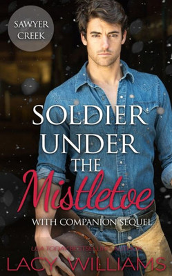 Soldier Under The Mistletoe : Snowbound In Sawyer Creek