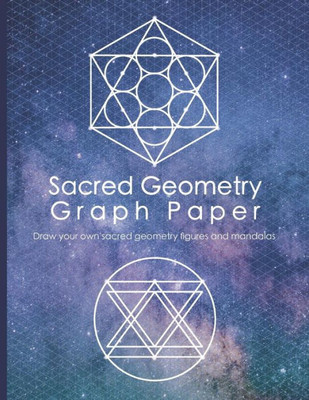 Sacred Geometry Graph Paper : Draw Your Own Sacred Geometry Figures And Mandalas
