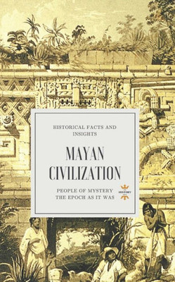 Mayan Civilization : People Of Mystery