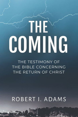 The Coming : The Testimony Of The Bible Concerning The Return Of Christ