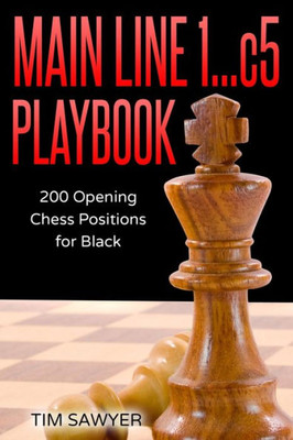 Main Line 1...C5 Playbook : 200 Opening Chess Positions For Black