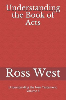 Understanding The Book Of Acts : Understanding The New Testament, Volume 5