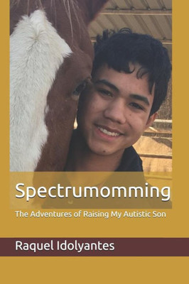 Spectrumomming : The Adventures Of Raising My Autistic Son