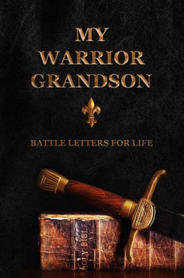 My Warrior Grandson : Battle Letters For Life