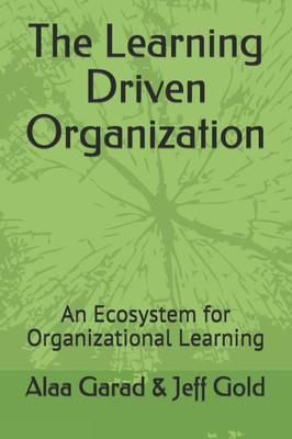 The Learning Driven Organization : An Ecosystem For Organizational Learning
