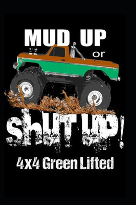 Mud Up Or Shut Up : 4X4 Green Lifted