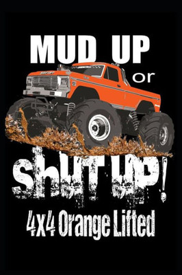 Mud Up Or Shut Up : 4X4 Orange Lifted