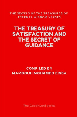 The Treasury Of Satisfaction And The Secret Of Guidance : The Jewels Of The Treasures Of Eternal Wisdom Verses