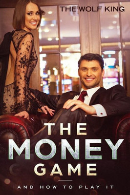 The Money Game : And How To Play It