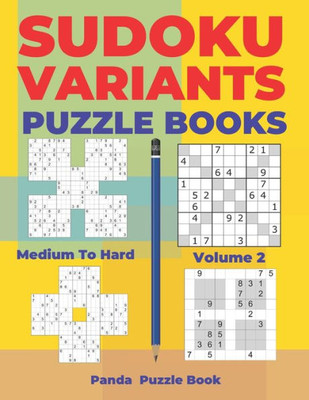 Sudoku Variants Puzzle Books Medium To Hard - Volume 2 : Sudoku Variations Puzzle Books - Brain Games For Adults