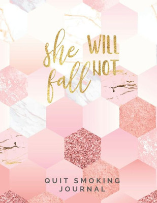 She Will Not Fall Quit Smoking Journal : Quit Smoking Journal Planner And Coloring Book To Keep Track Of Your Quitting Journey, Goals And Progress For 6 Months, 8.5 X 11 In 130 Pages