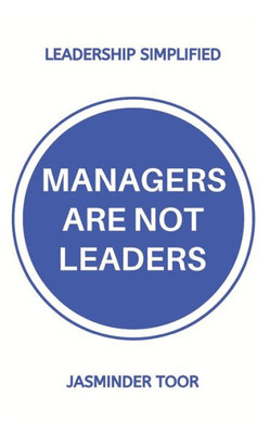 Managers Are Not Leaders : Leadership Simplified