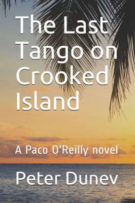 The Last Tango On Crooked Island : A Paco O'Reilly Novel