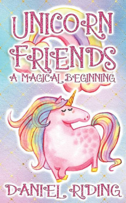 Unicorn Friends : A Magical Beginning