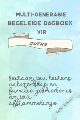 Multi-Generasie Begeleide Dagboek Vir Ouers : Bewaar Jou Lewens Nalatenskap En Familie Geskiedenis Vir Jou Afstammelinge