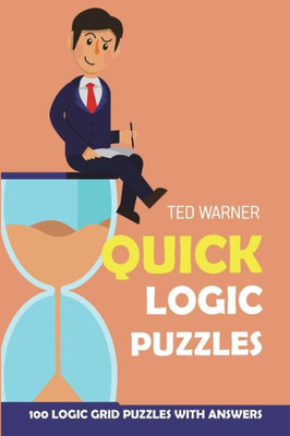 Quick Logic Puzzles : Shirokuro Puzzles - 100 Logic Grid Puzzles With Answers