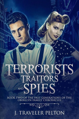 Terrorists, Traitors And Spies : Book Two Of The Past Generations Of The Oberllyn Family Chronicles