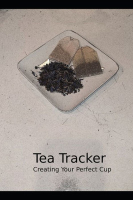 Tea Tracker : Creating Your Perfect Cup