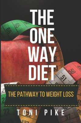 The One Way Diet : The Pathway To Weight Loss