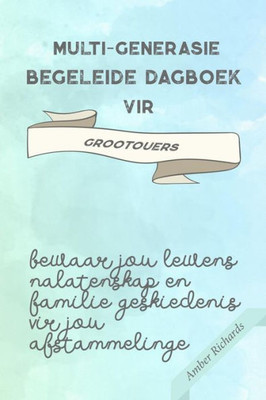 Multi-Generasie Begeleide Dagboek Vir Grootouers : Bewaar Jou Lewens Nalatenskap En Familie Geskiedenis Vir Jou Afstammelinge