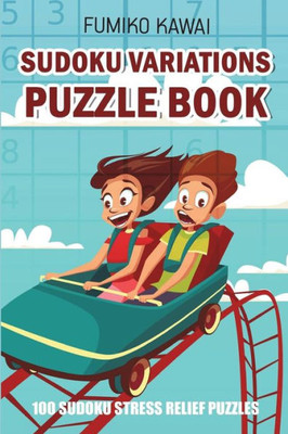 Sudoku Variations Puzzle Book : 100 Sudoku Stress Relief Puzzles