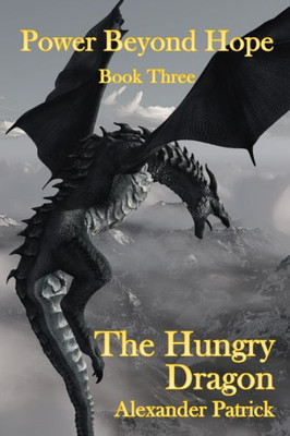 The Hungry Dragon : Power Beyond Hope Book Three