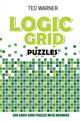 Logic Grid Puzzles : Toichika Puzzles - 200 Logic Grid Puzzles With Answers