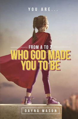 You Are From A To Z : Who God Made You To Be