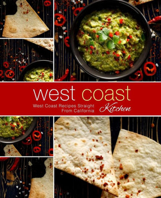 West Coast Kitchen : West Coast Recipes Straight From California (2Nd Edition)